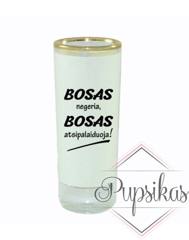 Stikliukas „Bosas negeria...“