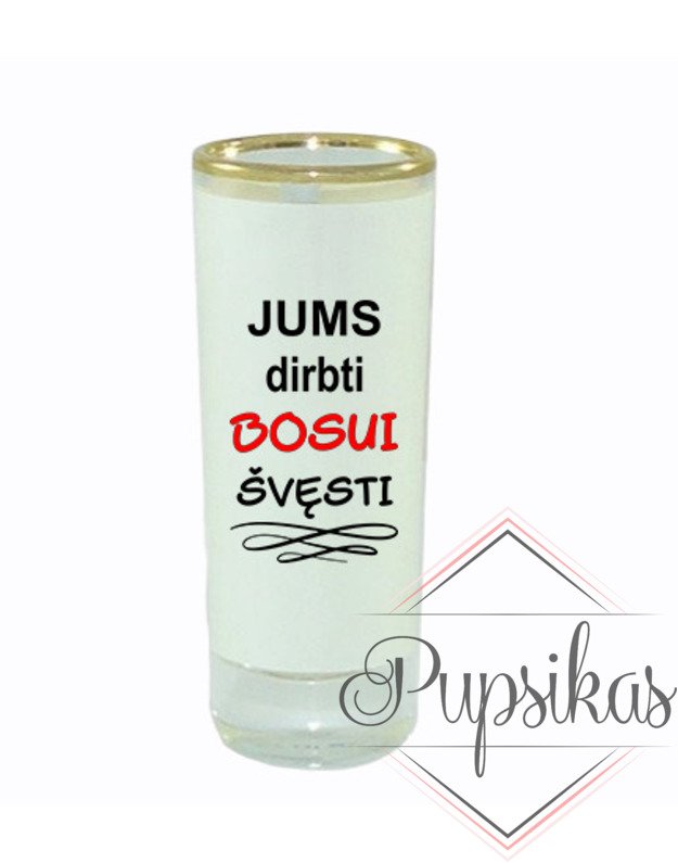 Stikliukas „Jums dirbti Bosui švęsti“