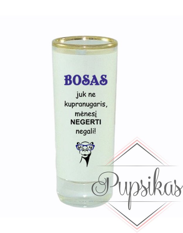 Stikliukas „Bosas juk ne kupranugaris“