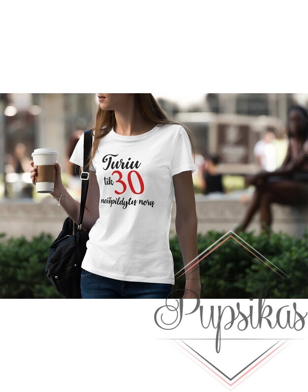 Moteriški marškinėliai „Turiu tik 30 neišpildytų norų“ (Su jūsų pasirinktais metais)