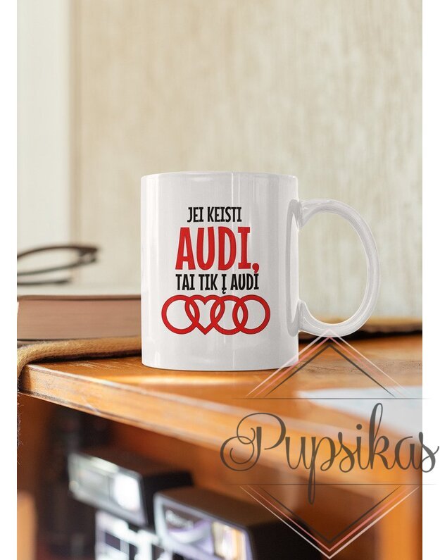 Standartinis puodelis „jei keisti Audi, tai tik į audi“