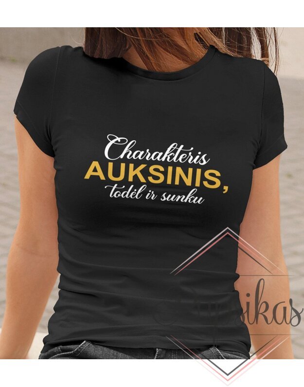 Moteriški marškinėliai „Charakteris Auksinis“