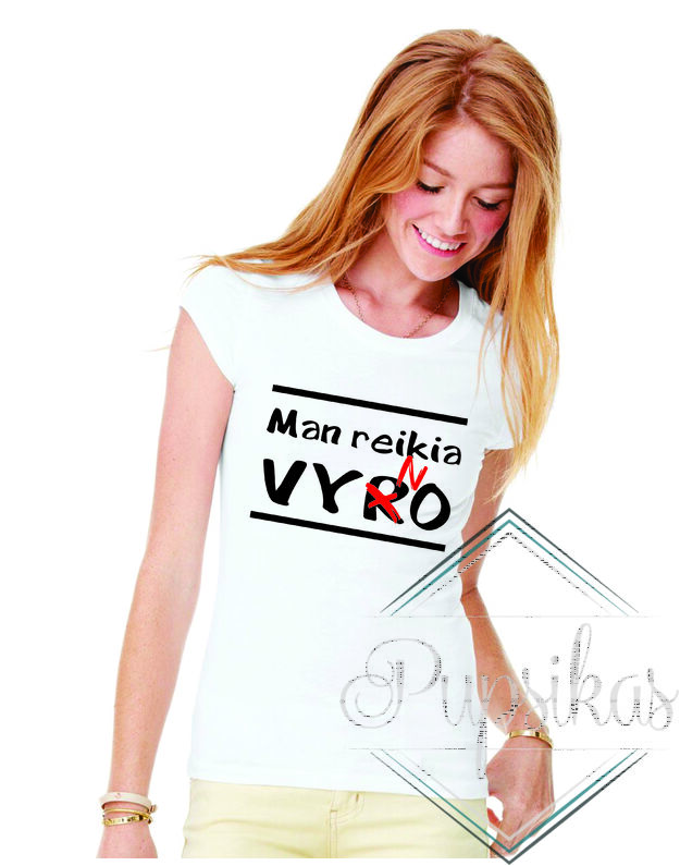 Moteriški marškinėliai "MAN REIKIA VYN(R)O"